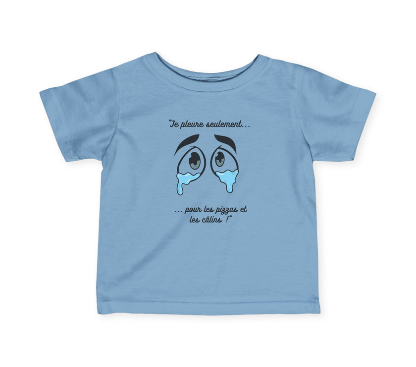 T-shirt Bébé "Je pleure seulement pour les pizzas et les câlins"